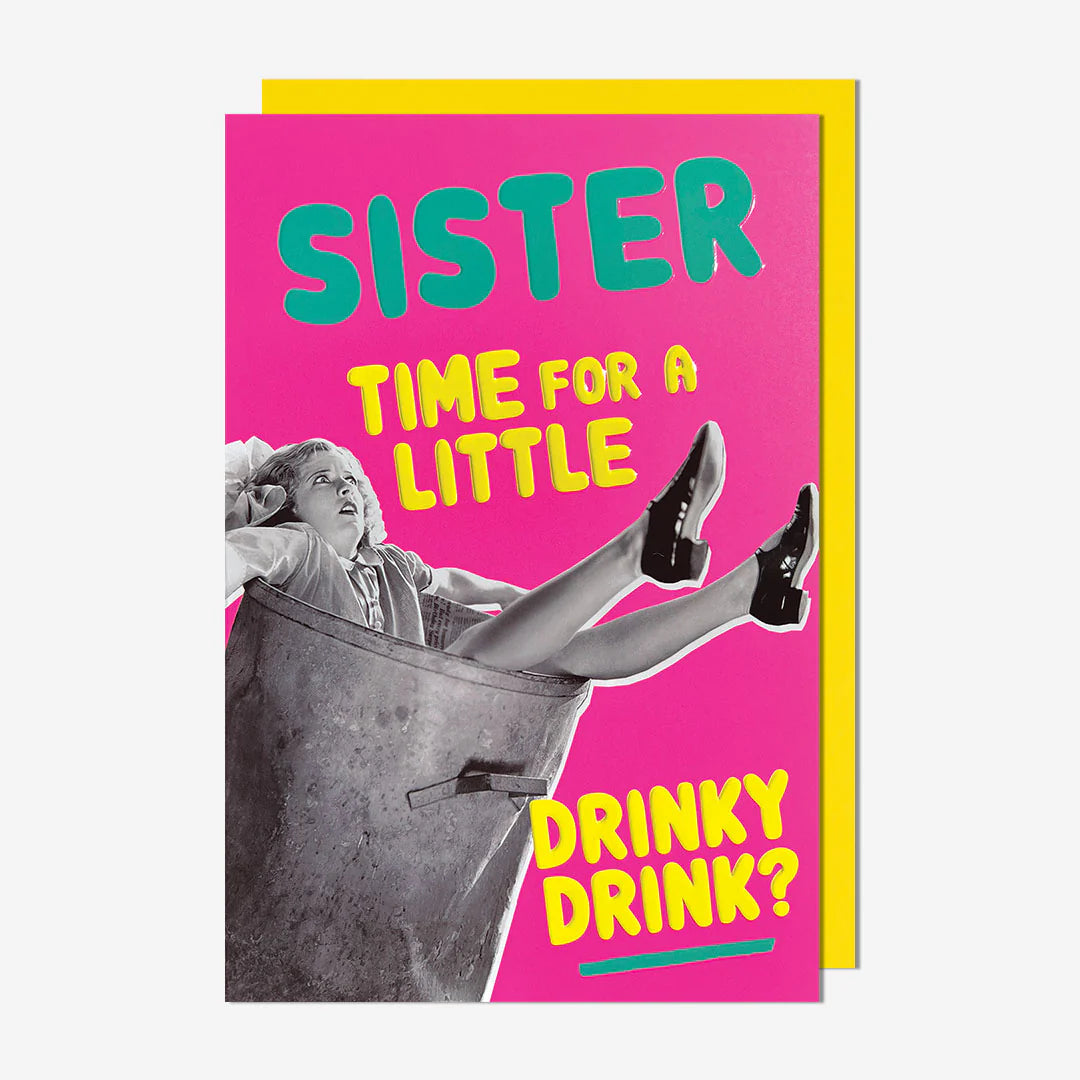 Sister time for a little drinky drink? - Sister Birthday Card