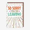So sorry you're leaving