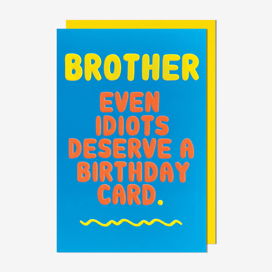 Brother idiots deserve a card - Brother Birthday Card