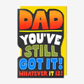 Dad you've still got it - Dad Birthday Card