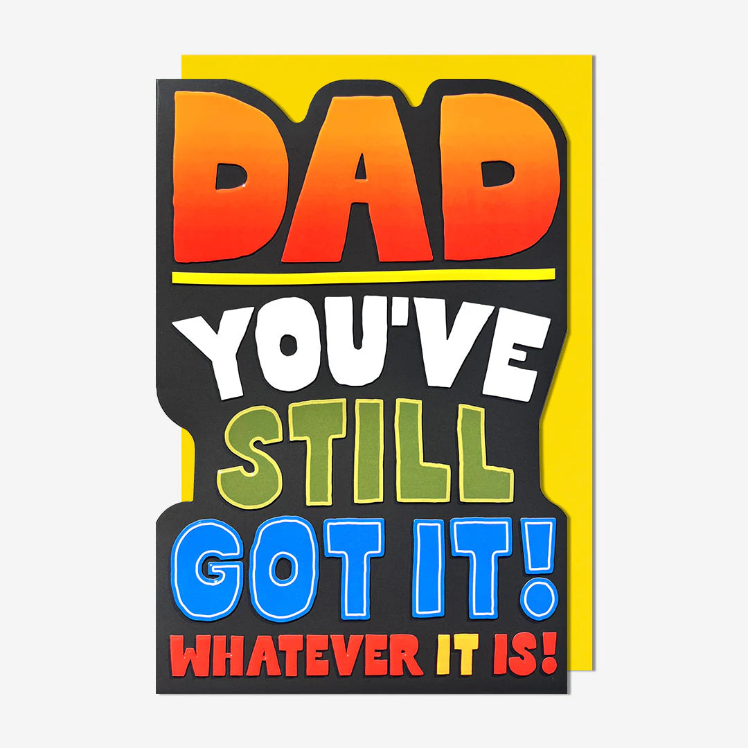 Dad you've still got it - Dad Birthday Card