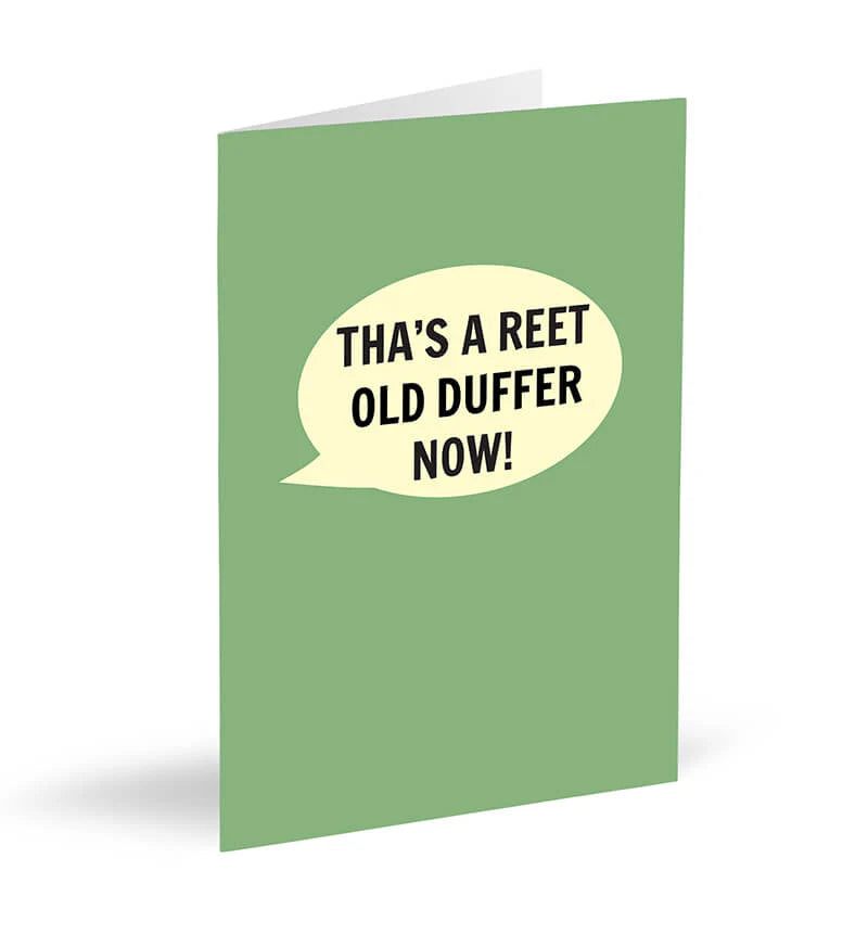 Tha's a reet old duffer now! - Birthday Card