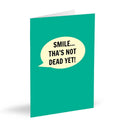 Smile...tha's not dead yet - Blank Card
