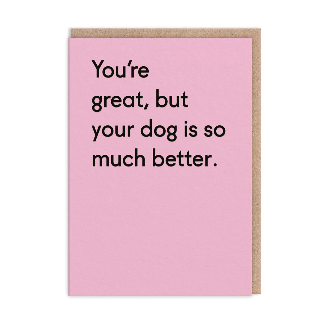 You’re great, dog better- blank card