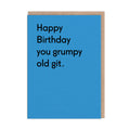 You grumpy old git  …..birthday card