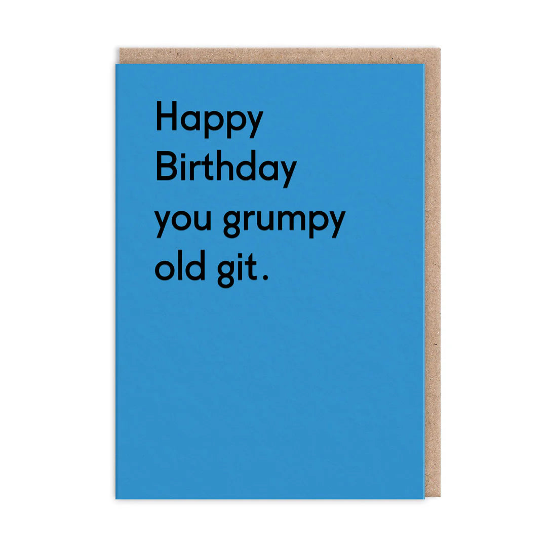 You grumpy old git  …..birthday card