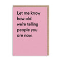 How old now - Birthday Card