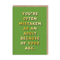 You’re often mistaken for an adult…..blank card