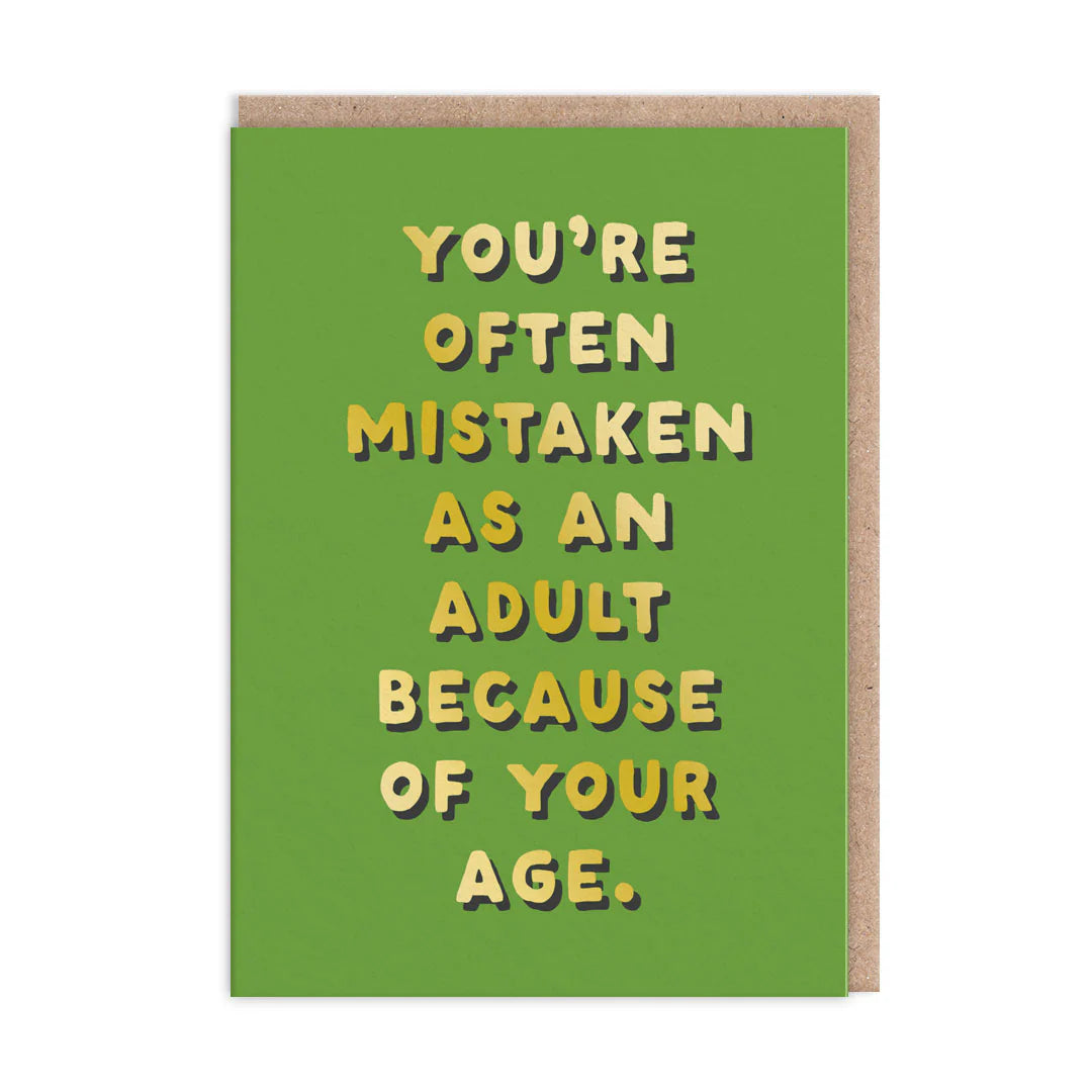 You’re often mistaken for an adult…..blank card