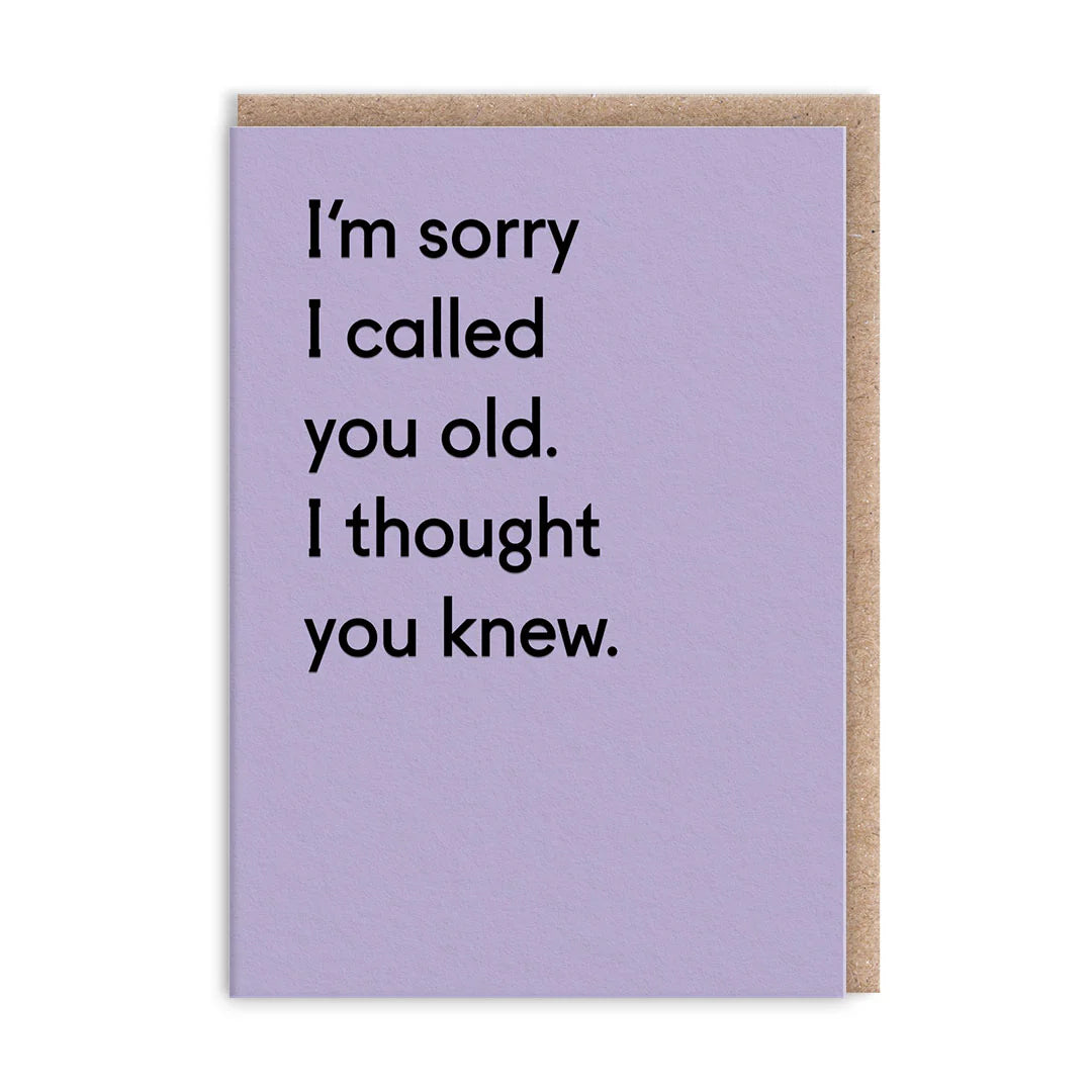 I’m sorry I called you old -blank card