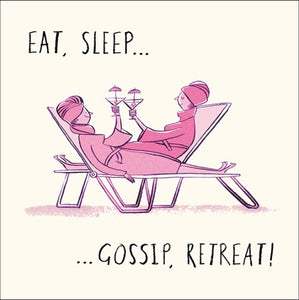 This birthday card from Woodmansterne's Livin' It range, features a monochrome pink illustration of two women at a spa raising their cocktail glasses. The text on the front of the card reads "Eat, sleep...gossip, retreat!".