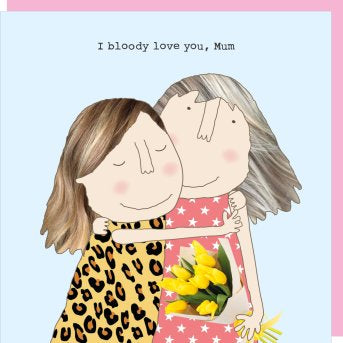 I bloody love you, Mum - Rosie Made a Thing Mother's Day card