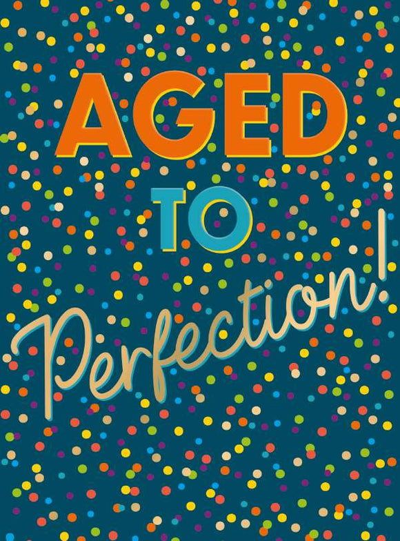 Aged to Perfection- Birthday card