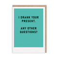 I drank your present - blank card