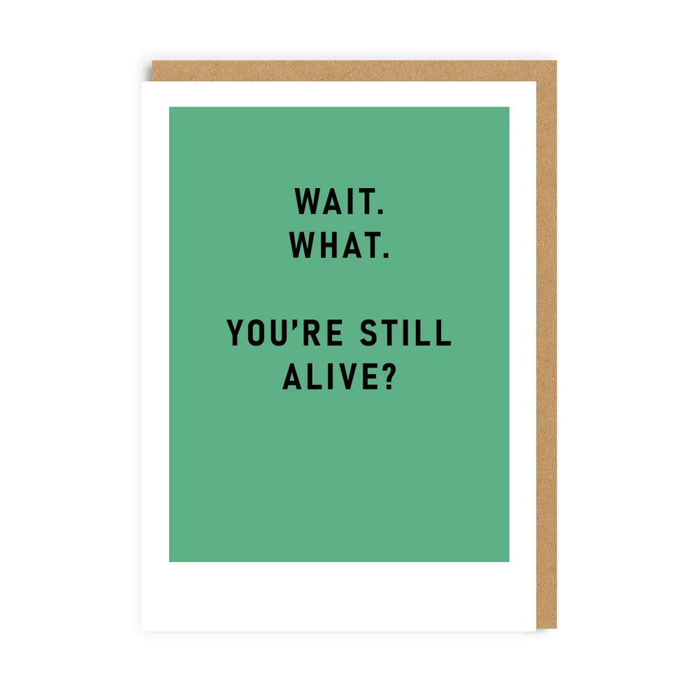 You’re still alive! - Birthday card