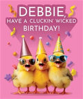 Cluckin’ wicked, DEBBIE  -Birthday Card