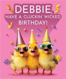 Cluckin’ wicked, DEBBIE  -Birthday Card