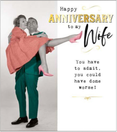 This anniversary card for a very special wife features a vintage, colourised photograph of a man carrying a woman in his arms. The text on the front of the card reads "Happy Anniversary to my Wife...You have to admit, you could have done worse!"