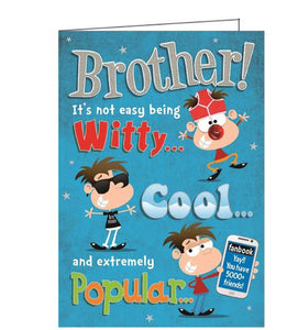 This funny birthday card for a brother is decorated with quirky sketches of a young man. The text on the front of the card reads "Brother! It's not easy being witty, cool and extremely popular......"