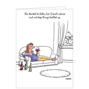 Raise a smile with this funny birthday card from Paper House. A cartoon drawing on this greetings card shows a lady reclining on a sofa with several empty wine bottles on the floor beside her, and a glass of wine in her hand. The caption on the front of the card reads "She decided to follow her friends's advice and not keep things bottled up!"