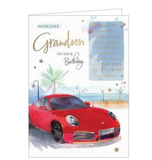 This birthday card for a special Grandson is decorated with an illustration of a red sportscar with a numberplate that reads "BDAY1".  The text on the front of this birthday card reads "With love Grandson, on your Birthday...Today's all about YOU...It's about living life to the full and CHASING your dreams...It's about seeking out ADVENTURE and SAVOURING each moment..."