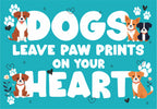 Dogs leave paw-prints in your heart - Decorative metal sign