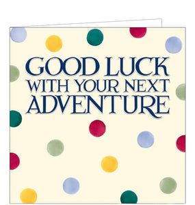 This elegant Good luck card is decorated in Emma Bridgewater's distinctive style, with "Good luck with your next adventure" in Emma's inimitable writing, surrounded by bright polka dots.Perfect for new jobs, retirement, travelling or starting a new business, this elegant good luck card is decorated in Emma Bridgewater's distinctive style, with "Good luck with your next adventure" in Emma's inimitable writing, surrounded by bright polka dots.