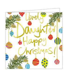 This lovely little christmas card for a special daughter is decorated with christmas tree baubles surrounding gold text that reads "Lovely Daughter...Happy Christmas!"