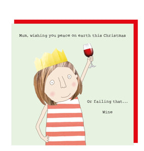 This&nbsp;Christmas card features one of Rosie's Made a Thing's unmistakably witty and charming illustrations showing a woman wearing a paper crown and holding a glass of wine in triumph.&nbsp; The caption on the front of the card reads "Mum, wishing you peace on earth this Christmas. Or failing that....Wine".