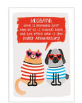 This cute anniversary card is decorated with a cartoon of a card and dog in heart-shaped sunglassess and stripey jumpers sitting side-by-side. A text box above the card reads "Husband...love is knowing that one of us is always right and the other one is you...Happy Anniversary".