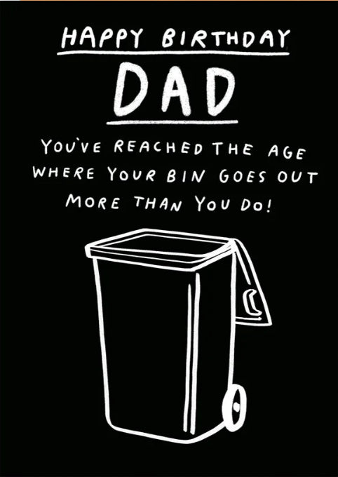 Dad, the bins go out... - Birthday card