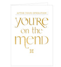 A simple get well card embossed with gold text that reads "After your operation you're on the mend".