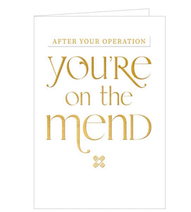 A simple get well card embossed with gold text that reads "After your operation you're on the mend".
