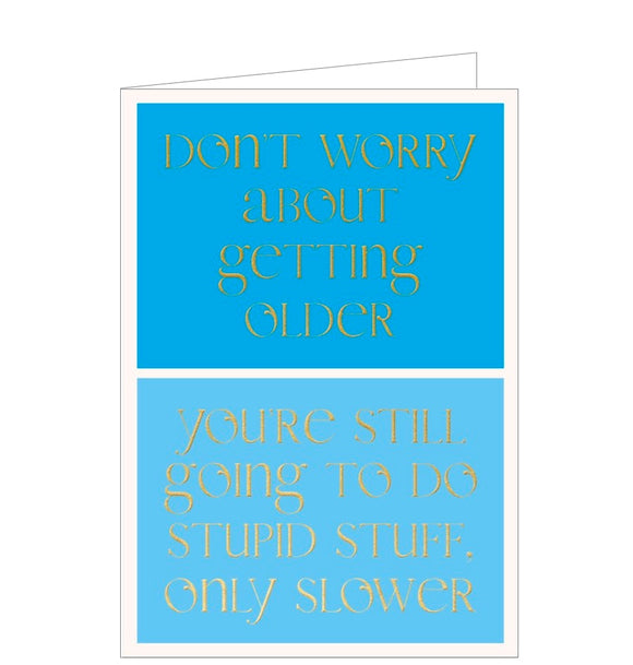 This contemporary and humourous birthday card is split into two complimentary blue boxes, overlaid with gold text that reads 