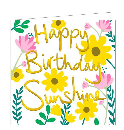 This bright and lovely birthday card is decorated with contemporary florals in gorgeous colours. Metallic gold text on the card reads "Happy Birthday Sunshine".