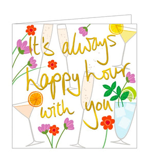 This bright and lovely birthday card is decorated with contemporary florals - and cocktails - in gorgeous colours. Metallic gold text on the card reads "It's always happy hour with you".