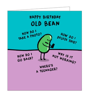 This birthday card is decorated with cartoon bean trying to use a smartphone. The text on the front of the card reads "Happy birthday old bean!" and then all the questions oldies ask "How do I take a photo? How do I delete this. How do I go back. Why is it not working. Where's a teenager?"