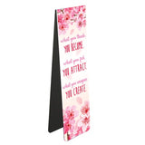 This magnetic book mark is decorated with pink text that reads "What you think, you become. What you feel, you attracts. What you imagine, you create", surrounded by delicate pink flowers.