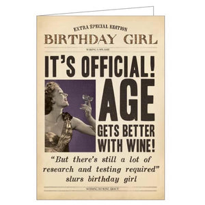 This birthday card from Pigment Productions Fleet Street range is designed to look like a vintage newspaper complete with a sepia-toned photograph of a woman raising a celebratory glass. The headlines on the newspaper read "It's official! Age gets better with wine.'....but there's still a lot of research and testing required "slurs birthday girl'".