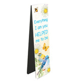 This magnetic book mark for is perfect for Mother's Day, teacher gifts, or just to let someone know how much they have meant to you. Blue text on the front of this bookmark reads "Everything I am you helped me to be", surrounded by daisies, butterflies and birds.