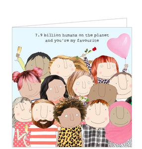 This valentines card features one of Rosie Made a Thing's unmistakably witty and charming illustrations showing a crowd of people dressed in shades of pink and red, some holding roses, champagne or pink balloons. The caption on the front of the card reads "7.9 billion humans on the planet and you're my favourite".