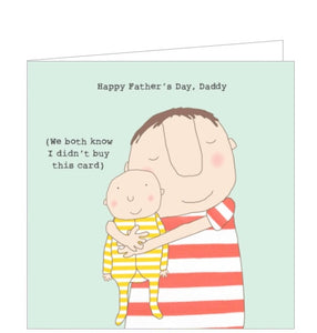 This father's day card features one of Rosie Made a Thing's unmistakably witty and charming illustrations of a dad holding his baby". The caption on the card reads "Happy Father's Day, Daddy...(we both know I didn't buy this card)".