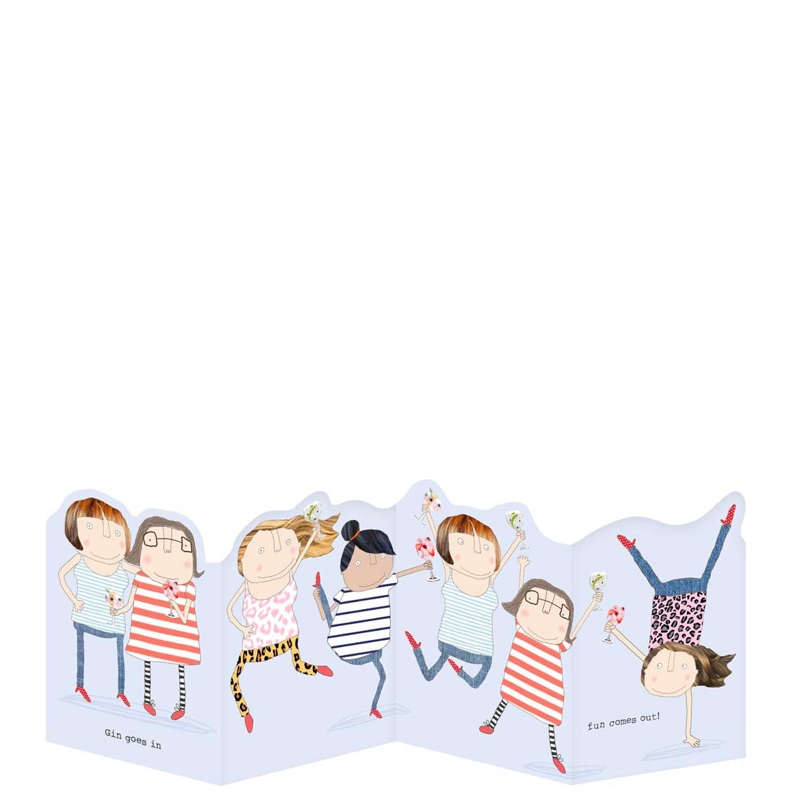 Full on quirkiness in this fold-out birthday card from Rosie Made a Thing. The front of the card shows two women with their arms around each other, drinking gin, but as the card unfolds we see Rosie's unmistakably witty and charming illustrations of women, still with their glasses of gin, dancing and doing cartwheels. The caption on the card reads "Gin goes in...fun comes out!"