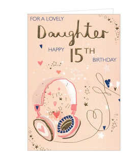 This birthday card for a daughter's 15th birthday is decorated with a pair of pink and gold headphones. Blue and gold text on the front of the card reads "For a lovely Daughter...Happy 15th Birthday".