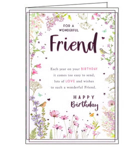 This lovely birthday card for a special friend has a border of delicate flowers all around the edge. Purple text in the middle of the flowers reads "For a wonderful Friend, Each year on your Birthday it comes too easy to send, lots of love and wishes, to such a wonderful Friend...Happy Birthday".