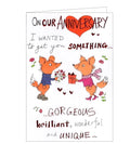 On our anniversary I wanted to get you something gorgeous, brilliant and unique - Anniversary card