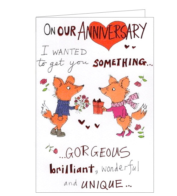 On our anniversary I wanted to get you something gorgeous, brilliant and unique - Anniversary card