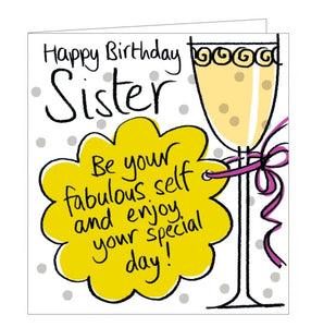 This lovely birthday card is decorated with a glass of champagne with a label that reads "Happy Birthday Sister....be your fabulous self and enjoy your special day!"