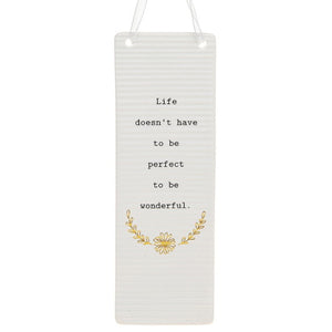 Life doesn't have to be perfect to be wonderful- Ceramic Plaque