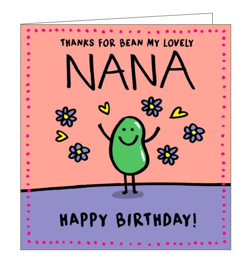 This birthday card for a special nana is decorated with a cartoon bean being showered with hearts and flowers. The text on the front of the card reads 